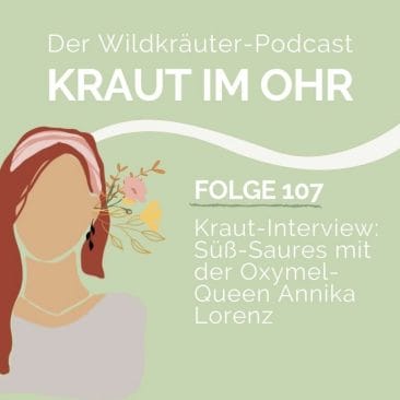 Folge 107_Kraut im Ohr_Kraut Interview_Oxymel_Die vergessene Heiltinktur_Interview mit Annika Krause von Kruut