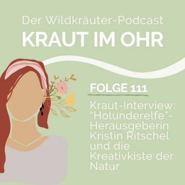 Folge 111_Kraut im Ohr_Kraut-Interview_Holunderelfe Herausgeberin Kristin Ritschel und die Kreativkiste der Natur